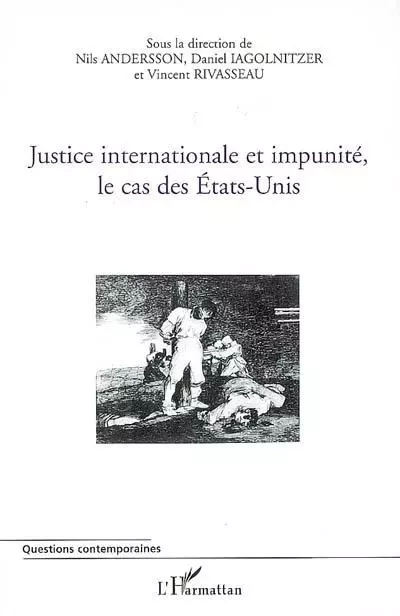 Justice internationale et impunité, le cas des Etats-Unis - Daniel Lagolnitzer, Vincent Rivasseau - Editions L'Harmattan