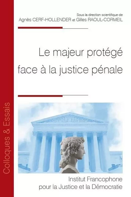 Le majeur protégé face à la justice pénale - Agnès Cerf-Hollender, Gilles Raoul-Cormeil - IFJD