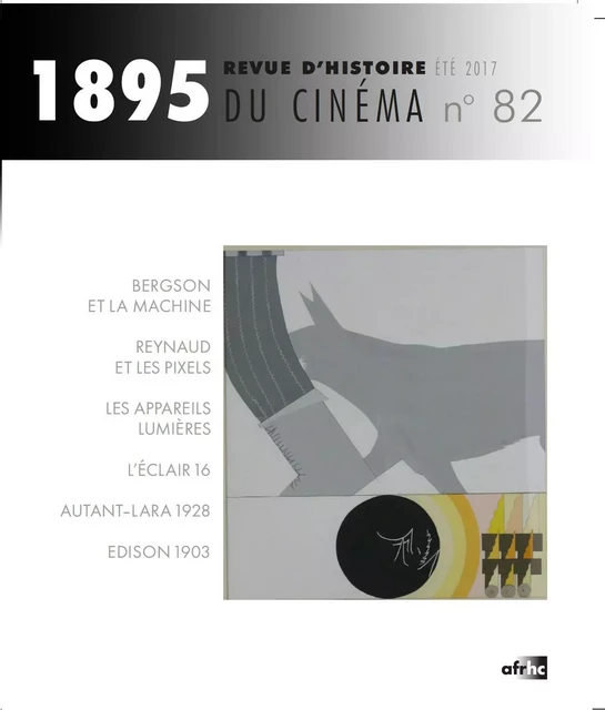 1895, N  82/AUTOMNE 2017. HISTOIRE(S) DES TECHNIQUES AU CINEMA -  AUTEURS DIVERS - AFRHC