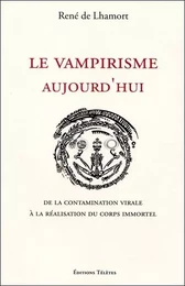 Le vampirisme aujourd'hui - De la contamination virale à la réalisation du corps immortel