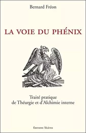 La Voie du Phénix - Traité pratique de Théurgie et d'Alchimie interne