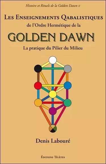 Les Enseignements Qabalistiques de l'Ordre Hermétique de la Golden Dawn - Denis Labouré - TELETES EDITIONS