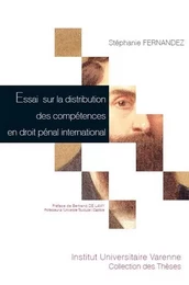 ESSAI SUR LA DISTRIBUTION DES COMPÉTENCES EN DROIT PÉNAL INTERNATIONAL