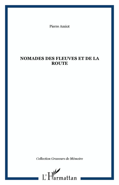 Nomades des fleuves et de la route - Pierre Amiot - Editions L'Harmattan