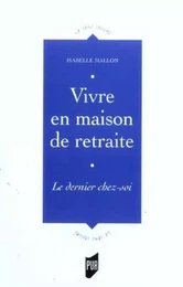 VIVRE EN MAISON DE RETRAITE LE DERNIER CHEZ SOI