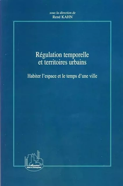 Régulation temporelle et territoires urbains - René Kahn - Editions L'Harmattan