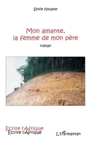 Mon amante, la femme de mon père - Sylvie Ntsame - Editions L'Harmattan