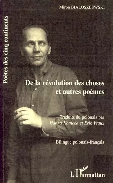 De la révolution des choses et autres poèmes - Miron Bialoszeswski - Editions L'Harmattan