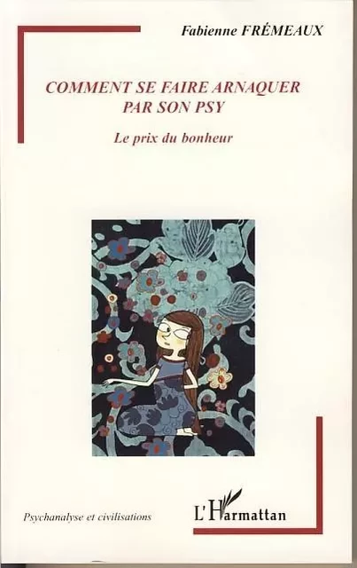 Comment se faire arnaquer par son psy - Fabienne FREMEAUX - Editions L'Harmattan