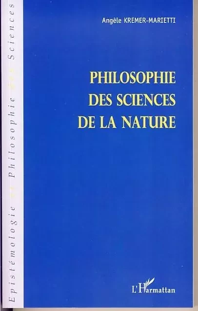 Philosophie des sciences de la nature - Angèle Kremer-Marietti - Editions L'Harmattan