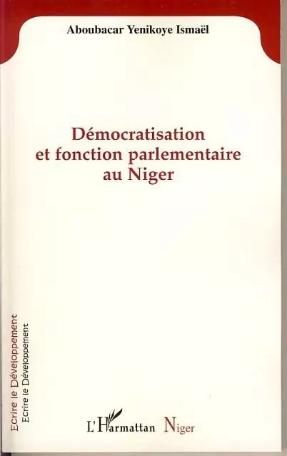 Démocratisation et fonction parlementaire au Niger -  Yenikoye aboubacar ismael - Editions L'Harmattan