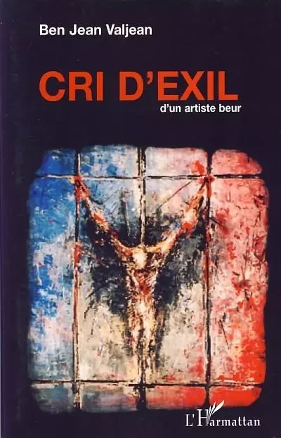 Cri d'exil d'un artiste beur - Ben Jean Valjean - Editions L'Harmattan