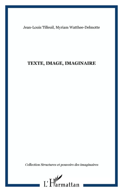 Texte, Image, Imaginaire - Myriam Watthee-Delmotte, Jean-Louis Tilleuil - Editions L'Harmattan