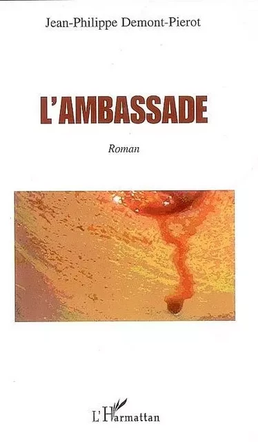 L'ambassade - Jean-Philippe Demont-Pierot - Editions L'Harmattan