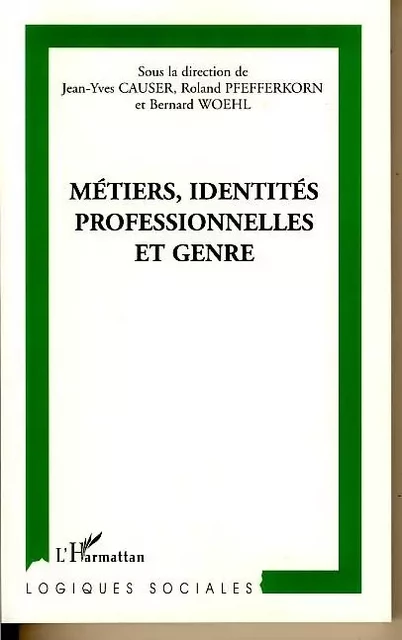 Métiers, identités professionnelles et genre - Roland Pfefferkorn, Jean-Yves Causer, Bernard Woehl - Editions L'Harmattan