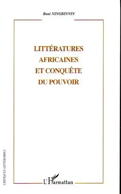 Littératures africaines et conquête du pouvoir - Bani Ningbinnin - Editions L'Harmattan