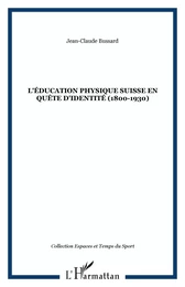 L'éducation physique suisse en quête d'identité (1800-1930)