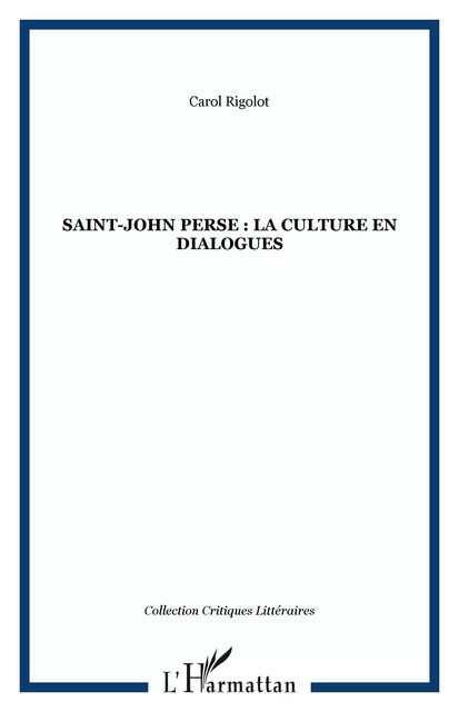 Saint-John Perse : la culture en dialogues - Carol Rigolot - Editions L'Harmattan