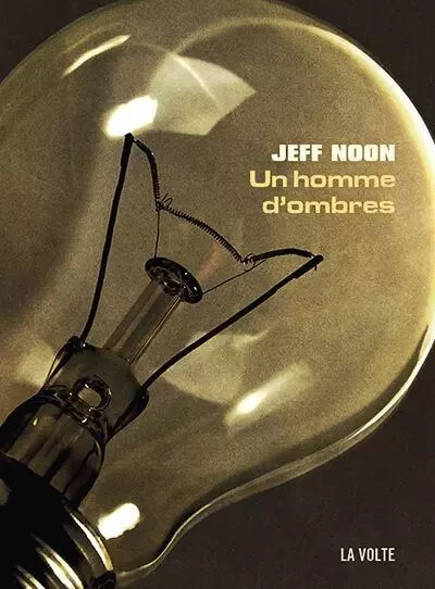 Un homme d'ombres - Jeff Noon - VOLTE