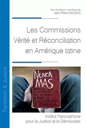 Les Commissions Vérité et Réconciliation en Amérique latine