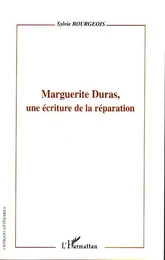 Marguerite Duras, une écriture de la réparation