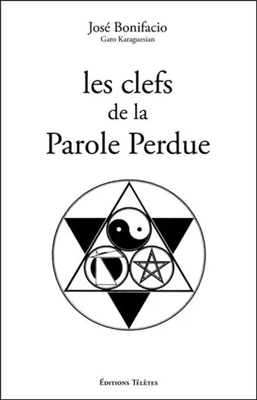 Les clefs de la Parole Perdue - José Bonifacio - TELETES EDITIONS