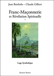 Franc-Maçonnerie et Révélation Spirituelle T1 - Loge Symbolique