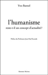 L'humanisme reste-t-il un concept d'actualité ?