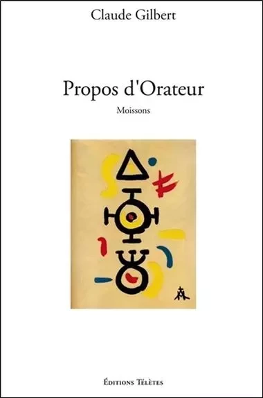 Propos d'Orateur - Moissons - Claude Gilbert - TELETES EDITIONS