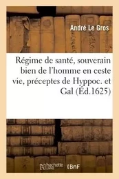 Régime de santé, souverain bien de l'homme en ceste vie, observant les préceptes de Hyppoc.