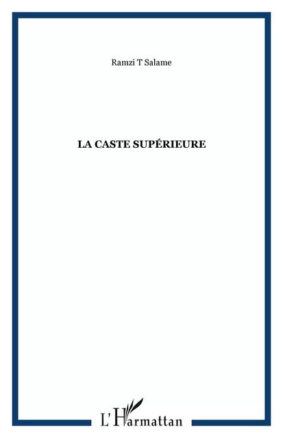 La caste supérieure - Ramzi Toufic Salamé - Editions L'Harmattan