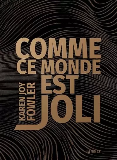 Comme ce monde est joli - Karen Joy Fowler - VOLTE