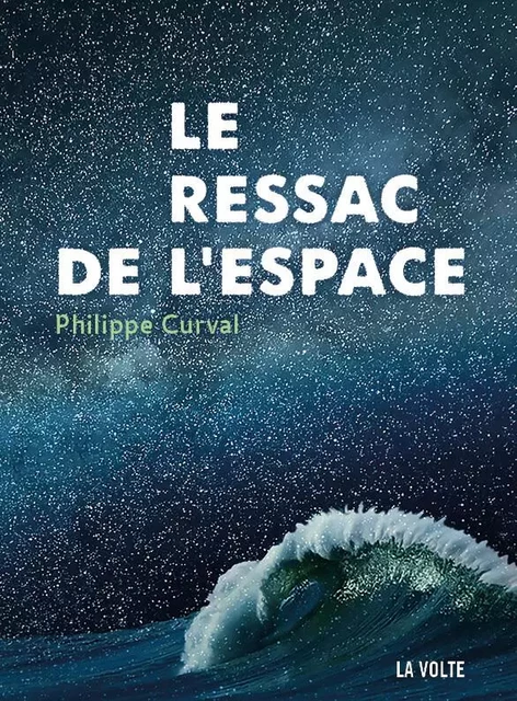 Le ressac de l'espace - Philippe Curval - VOLTE