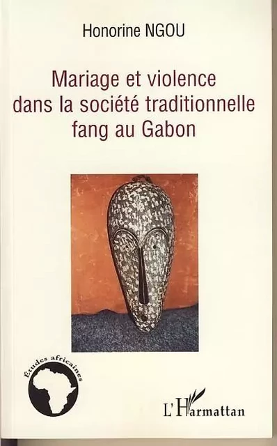 Mariage et violence dans la société traditionnelle fang au Gabon - Honorine Ngou - Editions L'Harmattan