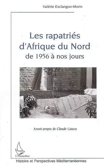 Les rapatriés d'Afrique du Nord de 1956 à nos jours - Valérie Esclangon-Morin - Editions L'Harmattan