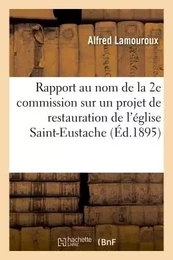 Rapport au nom de la 2e commission 1, sur un projet de restauration de l'église Saint-Eustache