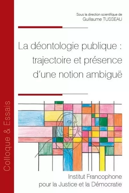 La déontologie publique : trajectoire et présence d'une notion ambiguë - Guillaume Tusseau - IFJD