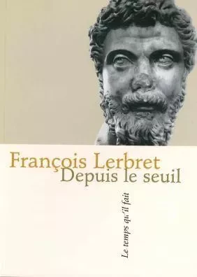 Depuis le seuil - François Lerbret - Le Temps qu'il fait