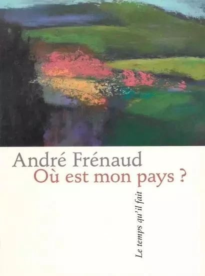 Où est mon pays ? - André Frenaud - Le Temps qu'il fait