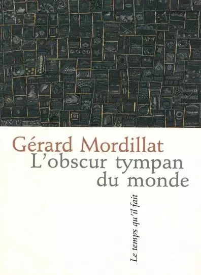 L'obscur tympan du monde - Mordillat Gérard - Le Temps qu'il fait