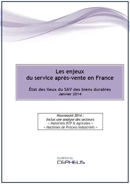 Les enjeux du service après-vente en France – Etat des lieux du SAV des biens durables Janvier 2014 - Laurent MELLAH - CEPHEUS