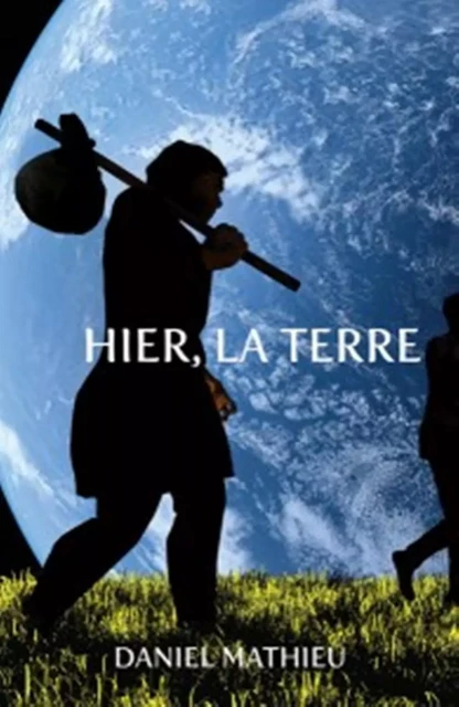 HIER, LA TERRE - Daniel Mathieu - PETROLEUSES