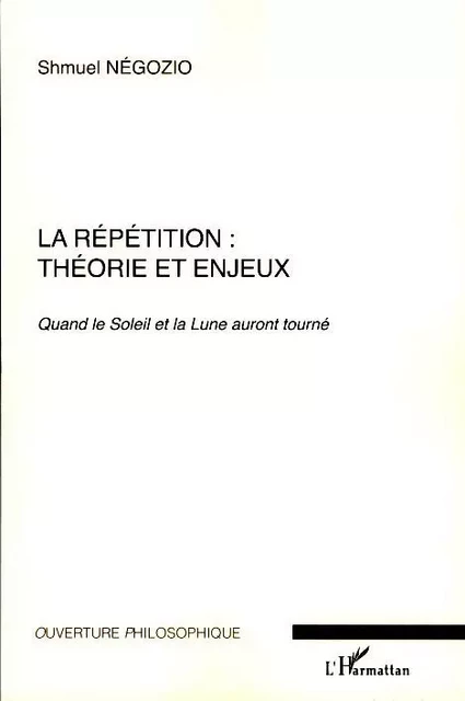 La répétition : théorie et enjeux - Shmuel Negozio - Editions L'Harmattan