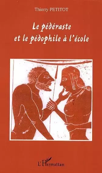 Le pédéraste et le pédophile à l'école -  Petitot thierry - Editions L'Harmattan