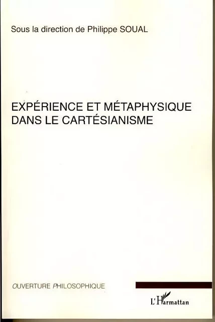 Expérience et métaphysique dans le cartésianisme - Philippe Soual - Editions L'Harmattan