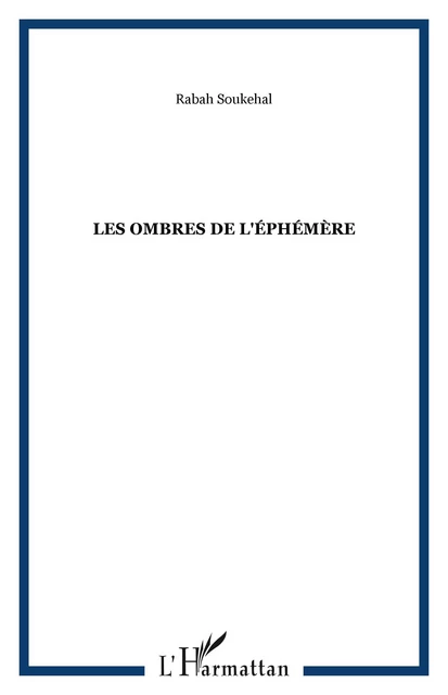 Les Ombres de l'éphémère - Rabah Soukehal - Editions L'Harmattan