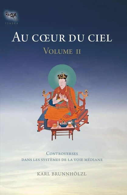 AU COEUR DU CIEL VOL 2 - CONTROVERSES DANS LES SYSTEMES DE LA VOIE MEDIANE - BRUNNHOLZ KARL - PADMAKARA