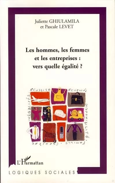 Les hommes, les femmes et les entreprises : vers quelle égalité? - Juliette Ghiulamila, Pascale Levet - Editions L'Harmattan