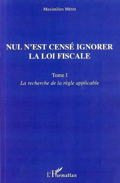 Nul n'est censé ignorer la loi fiscale - Maximilien Messi - Editions L'Harmattan