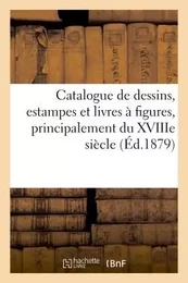 Catalogue de dessins, estampes et livres à figures, principalement du XVIIIe siècle, dont la vente